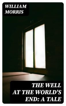 the well at the world's end: a tale (ebook)-william morris-8596547045373