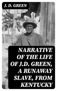 narrative of the life of j.d. green, a runaway slave, from kentucky (ebook)-j. d. green-8596547230373