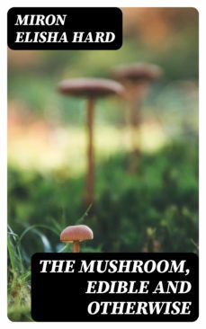 the mushroom, edible and otherwise (ebook)-miron elisha hard-8596547308973