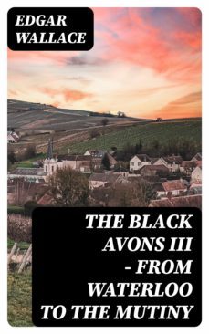 the black avons iii - from waterloo to the mutiny (ebook)-edgar wallace-8596547322573
