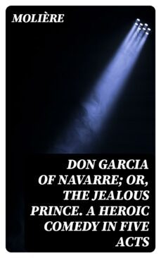 don garcia of navarre; or, the jealous prince. a heroic comedy in five acts (ebook)-8596547342373