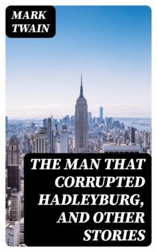 the man that corrupted hadleyburg, and other stories (ebook)-mark twain-8596547353973
