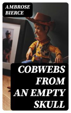 cobwebs from an empty skull (ebook)-ambrose bierce-8596547368373