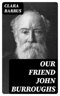 our friend john burroughs (ebook)-clara barrus-8596547377573