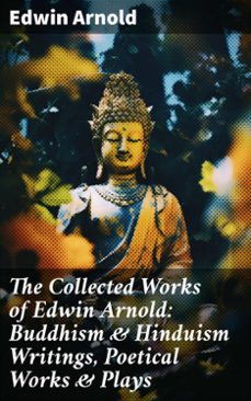 the collected works of edwin arnold: buddhism &amp; hinduism writings, poetical works &amp; plays (ebook)-edwin arnold-8596547689973