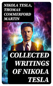 collected writings of nikola tesla (ebook)-nikola tesla-thomas commerford martin-8596547720973