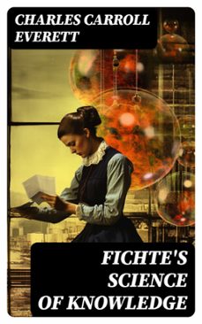 fichte's science of knowledge (ebook)-charles carroll everett-8596547724773