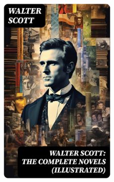 walter scott: the complete novels (illustrated) (ebook)-walter scott-8596547762973