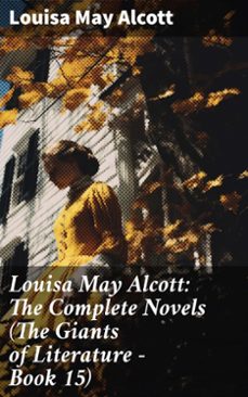 louisa may alcott: the complete novels (the giants of literature - book 15) (ebook)-louisa may alcott-8596547789673