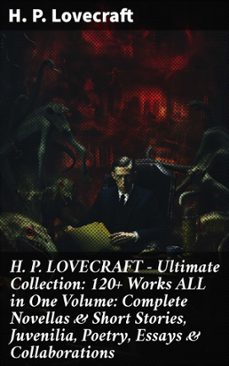 h. p. lovecraft  ultimate collection: 120+ works all in one volume: complete novellas &amp; short stories, juvenilia, poetry, essays &amp; collaborations (ebook)-h.p. lovecraft-8596547807773