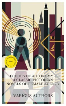 echoes of autonomy  4 classic victorian novels of female agency (ebook)-charlotte brontë-elizabeth barrett browning-george eliot-8596547873273