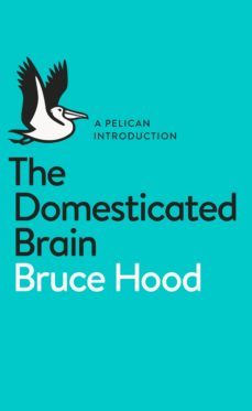 the domesticated brain (ebook)-bruce hood-9780141974873