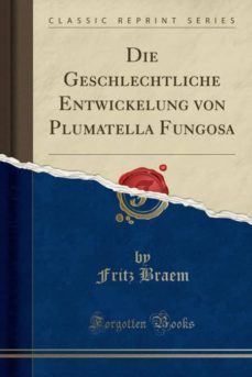 die geschlechtliche entwickelung von plumatella fungosa (classic reprint)-9780243485673