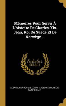 mmoires pour servir  lhistoire de charles-xiv-jean, roi de sude et de norwge ...-9780270450873