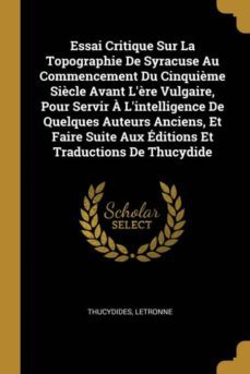 essai critique sur la topographie de syracuse au commencement du cinquième siècle avant lère vulgaire, pour servir a lintelligence de quelques auteurs anciens, et faire suite aux editions et traductions de thucydide-9780270717273