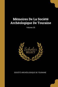 memoires de la societe archeologique de touraine; volume 35-9780270921373