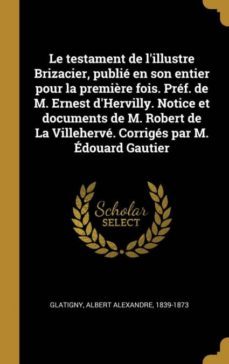 le testament de lillustre brizacier, publie en son entier pour la première fois. pref. de m. ernest dhervilly. notice et documents de m. robert de la villeherve. corriges par m. edouard gautier-9780274565573