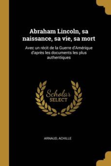 abraham lincoln, sa naissance, sa vie, sa mort-9780274602773