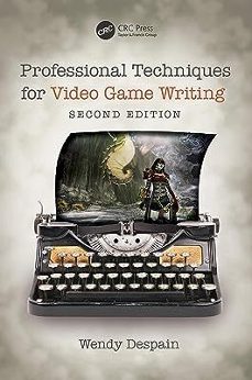 professional techniques for video game writing-wendy despain-9780367184773