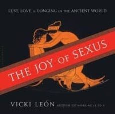 he joy of sexus: lust, love & longing in the ancient world-vicki leon-9780802719973