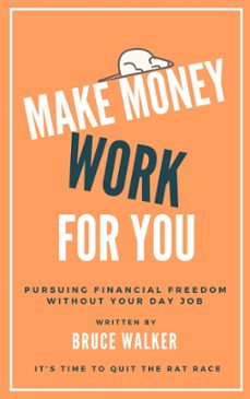 make money work for you: pursuing financial freedom without your day job (ebook)-bruce walker-9781386426073