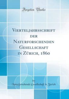 vierteljahrsschrift der naturforschenden gesellschaft in zurich, 1860 (classic reprint)-9781391904573