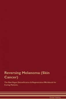 reversing melanoma skin cancer the raw vegan detoxification  regeneration workbook for curing patients-9781395002473