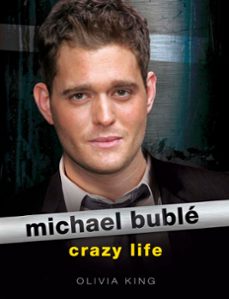 michael buble: crazy life (ebook)-olivia king-9781409140573