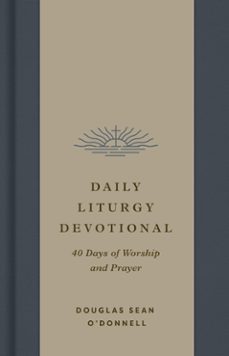 daily liturgy devotional (ebook)-douglas sean o'donnell-9781433596773