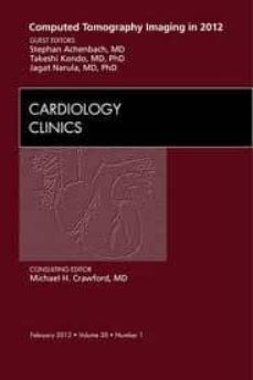 computed tomography imaging in 2012, an issue of cardiology clini cs, volume 30-1-9781455738373