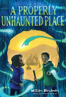 a properly unhaunted place (ebook)-william alexander-9781481469173