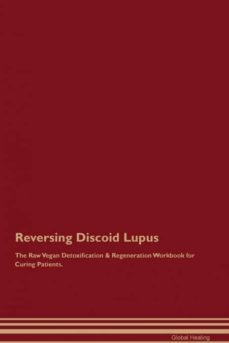 reversing discoid lupus the raw vegan detoxification  regeneration workbook for curing patients-9781526999573