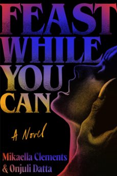 feast while you can (ebook)-mikaella clements-onjuli datta-9781538742273