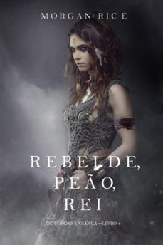 rebelde, peo, rei (de coroas e gloria  livro n 4) (ebook)-morgan rice-9781640290273