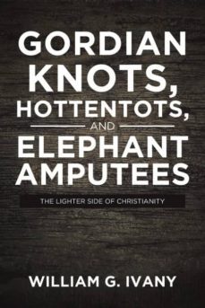 gordian knots, hottentots, and elephant amputees-9781641913973