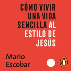 como vivir una vida sencilla al estilo de jesus (audiolibro)-mario escobar-9781644736173