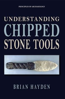 understanding chipped stone tools (ebook)-brian hayden-9781734281873