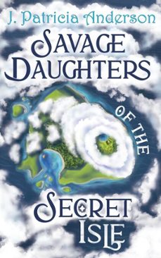 savage daughters of the secret isle (ebook)-j. patricia anderson-9781778288173