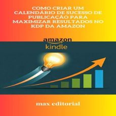 como criar um calendário de sucesso de publicação para maximizar resultados no kdp da amazon (ebook)-9781779740373