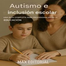 autismo e inclusion escolar: una guia completa para profesionales de la educacion (ebook)-max editorial-9781779746573