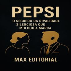 pepsi: o segredo da rivalidade silenciosa que moldou a marca (ebook)-max editorial-9781779749673