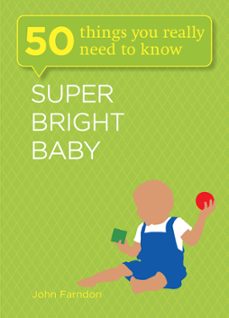 super bright baby: 50 things you really need to know (ebook)-john farndon-9781782061373