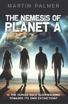 the nemesis of planet a: is the human race sleep walking towards its own extinction? (ebook)-martin palmer-9781835639573