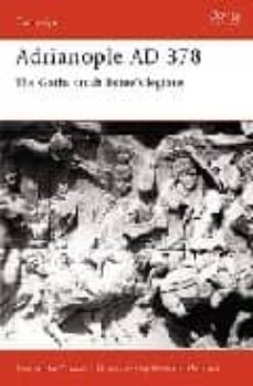 adrianople ad 378: the goths crush rome s legions (campaign 84)-simon macdowall-9781841761473