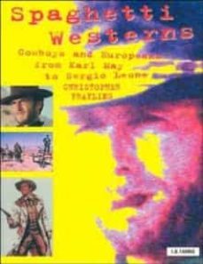 spaghetti westerns: cowboys and europeans from karl may to sergio leone-christopher frayling-9781845112073