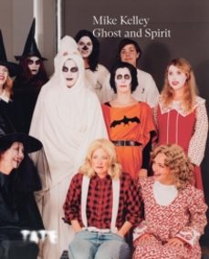 mike kelley: ghost and spirit-catherine wood-9781849768573