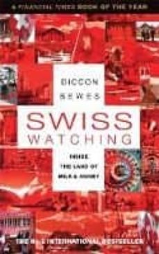 swiss watching: inside the land of milk and money-diccon bewes-9781857885873