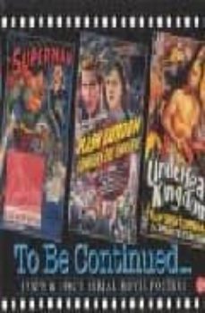 to be continued...: 1930 s & 1940 s serial movie posters: vol 16-bruce hershenson-9781887893473
