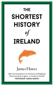 the shortest history of ireland (ebook)-james hawes-9781913083373