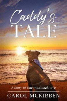 caddy's tale: a story of unconditional love (ebook)-carol mckibben-9781946454973
